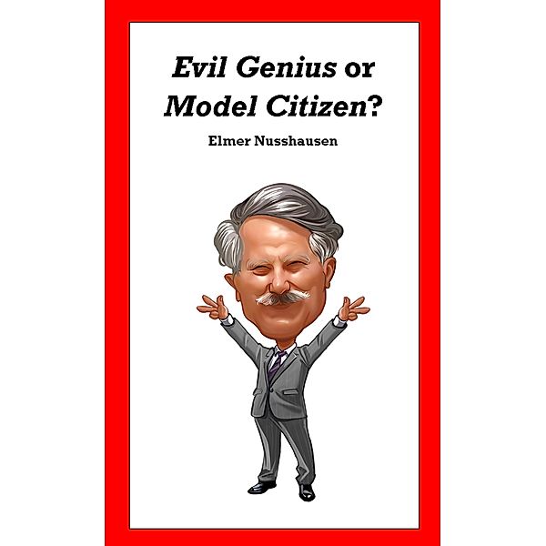 Evil Genius or Model Citizen? (Our Town Eccentric, #1) / Our Town Eccentric, Elmer Nusshausen