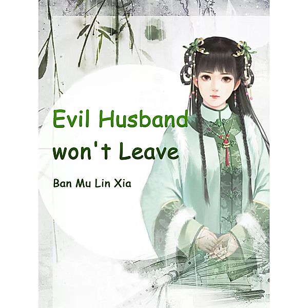 Evil Husband won't Leave / Funstory, Ban MuLinXia