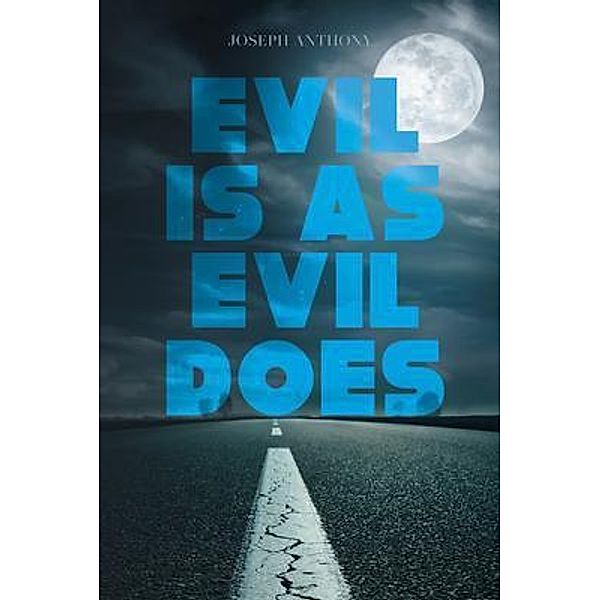 Evil is as Evil Does / Rushmore Press LLC, Joseph Anthony