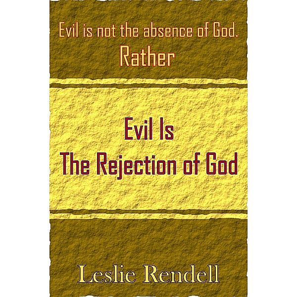 Evil  Is The Rejection Of God (Bible Studies, #20) / Bible Studies, Leslie Rendell