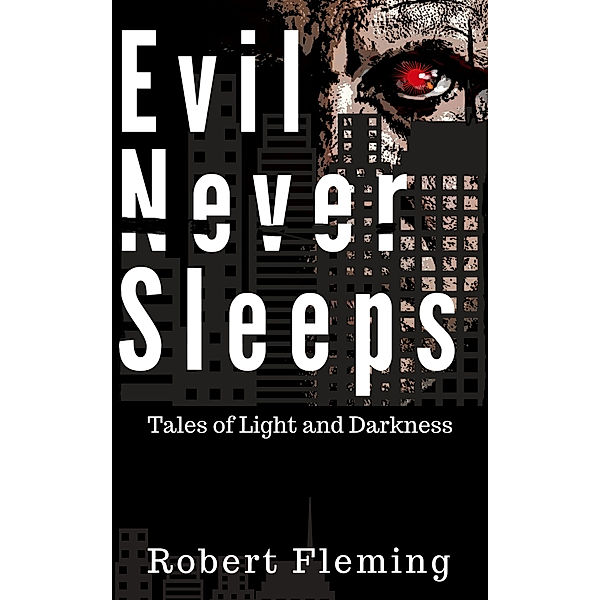 Evil Never Sleeps: Tales of Light and Darkness, Robert Fleming