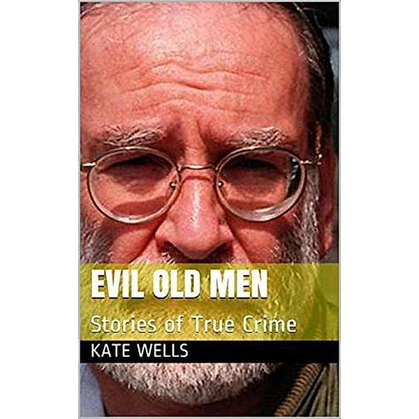 Evil Old Men, Kate Wells