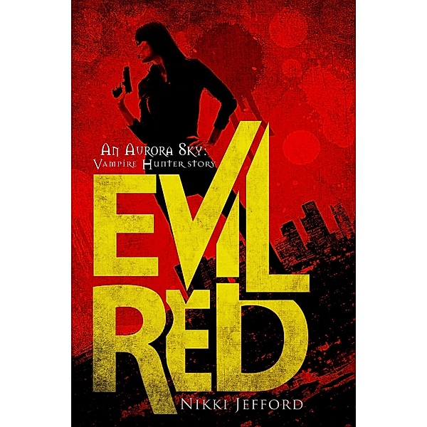 Evil Red (Aurora Sky: Vampire Hunter, #2.6) / Aurora Sky: Vampire Hunter, Nikki Jefford
