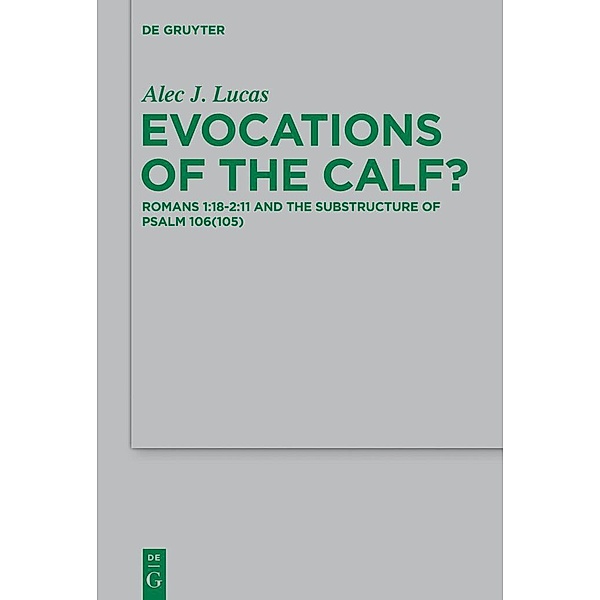 Evocations of the Calf? / Beihefte zur Zeitschift für die neutestamentliche Wissenschaft Bd.201, Alec J. Lucas