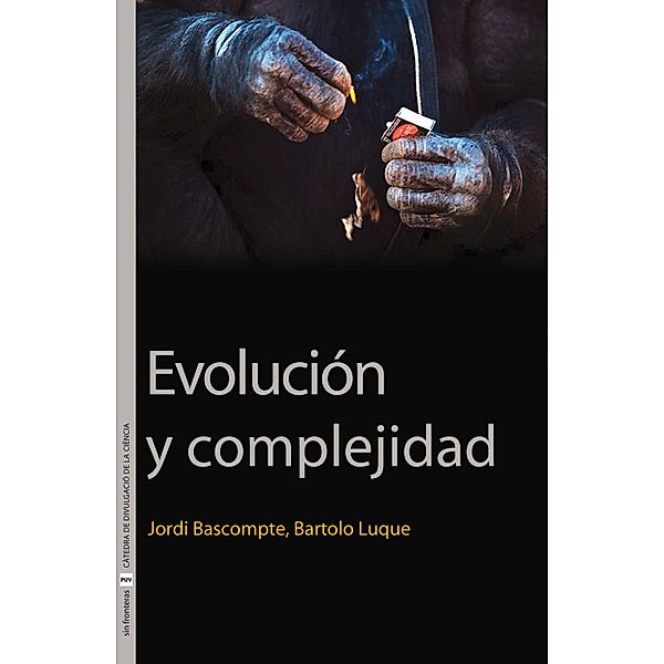 Evolución y complejidad / Sin Fronteras, Jordi Bascompte Sacrets, Bartolome Luque Serrano