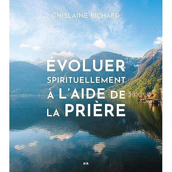 Evoluer spirituellement a l'aide de la priere, Richard Ghislaine Richard