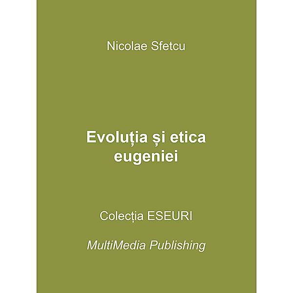 Evolu¿ia ¿i etica eugeniei, Nicolae Sfetcu