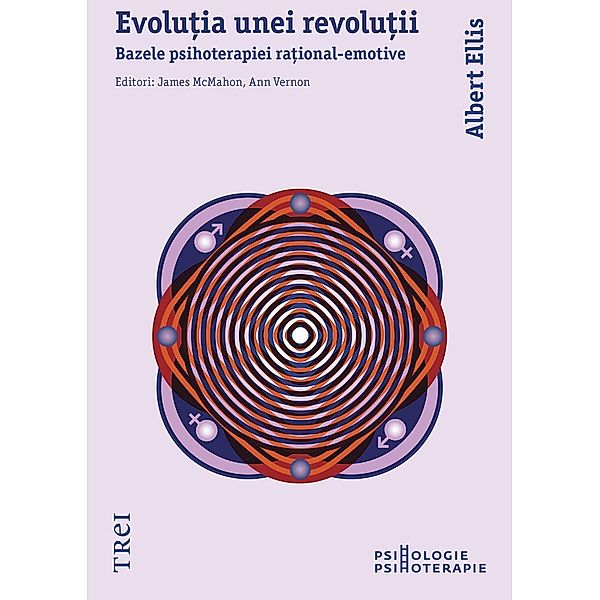 Evolu¿ia unei revolu¿ii. Bazele psihoterapiei ra¿ional-emotive / Psihologie-Psihoterapie