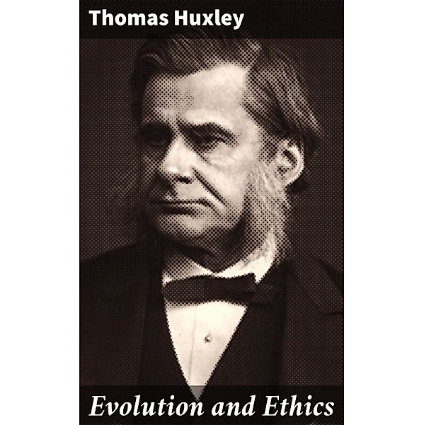 Evolution and Ethics, Thomas Huxley