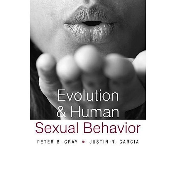 Evolution and Human Sexual Behavior, Peter B. Gray, Justin R. Garcia