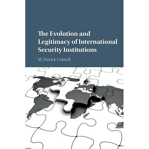Evolution and Legitimacy of International Security Institutions, M. Patrick Cottrell