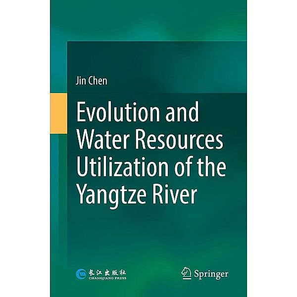 Evolution and Water Resources Utilization of the Yangtze River, Jin Chen