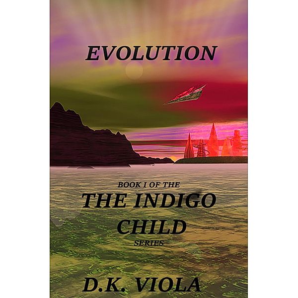 Evolution: Book 1 of the Indigo Child Series / The Indigo Child, D. K. Viola