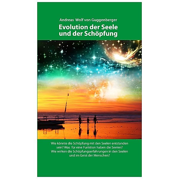 Evolution der Seele und der Schöpfung / tredition, Andreas Wolf von Guggenberger