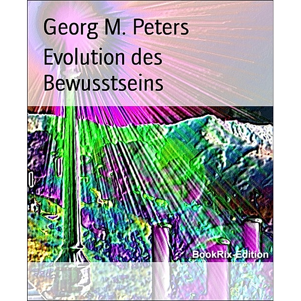 Evolution des Bewusstseins, Georg M. Peters