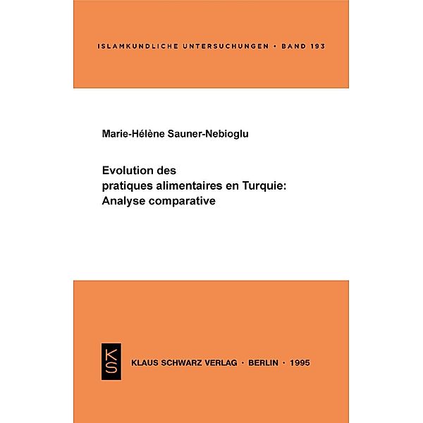 Évolution des pratiques alimentaires en Turquie: Analyse comparative / Islamkundliche Untersuchungen Bd.193, Marie-Hélène Sauner-Nebioglu