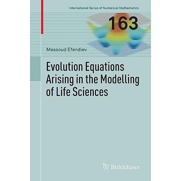 Evolution Equations Arising in the Modelling of Life Sciences / International Series of Numerical Mathematics Bd.163, Messoud Efendiev