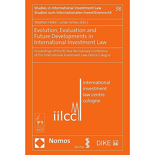 Evolution, Evaluation and Future Developments in International Investment Law / Studien zum Internationalen Investitionsrecht - Studies in International Investment Law Bd.38