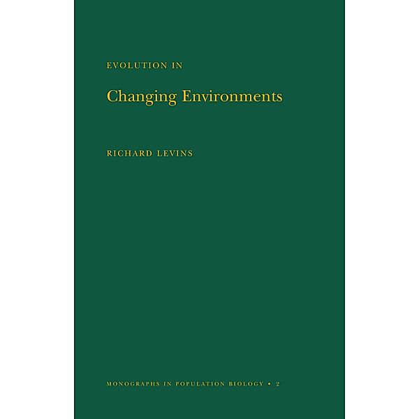 Evolution in Changing Environments / Monographs in Population Biology Bd.2, Richard Levins