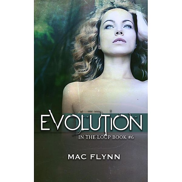 Evolution: In the Loup, Book 6, Mac Flynn