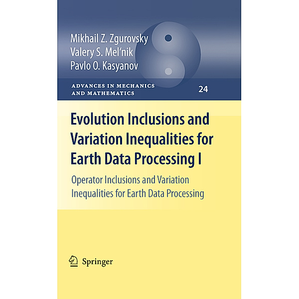 Evolution Inclusions and Variation Inequalities for Earth Data Processing I.Vol.1, Mikhail Z. Zgurovsky, Valery S. Mel'nik, Pavlo O. Kasyanov