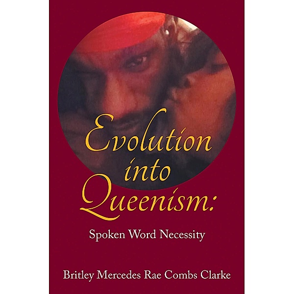 Evolution into Queenism:, Britley Mercedes Rae Combs Clarke