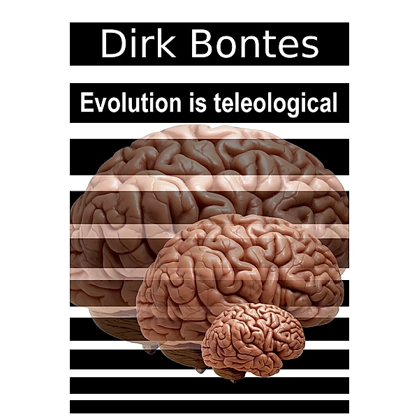 Evolution Is Teleological, Dirk Bontes