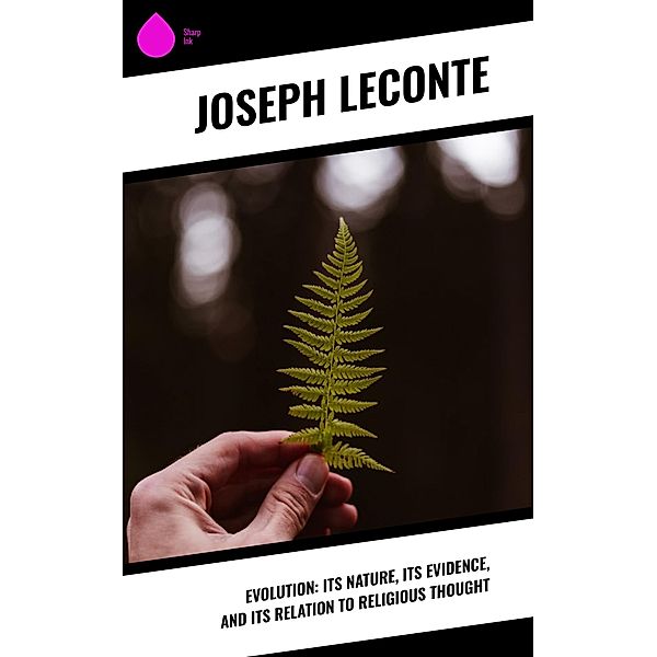 Evolution: Its nature, its evidence, and its relation to religious thought, Joseph LeConte