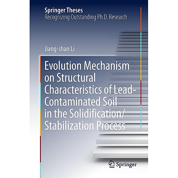 Evolution Mechanism on Structural Characteristics of Lead-Contaminated Soil in the Solidification/Stabilization Process / Springer Theses, Jiang-shan Li