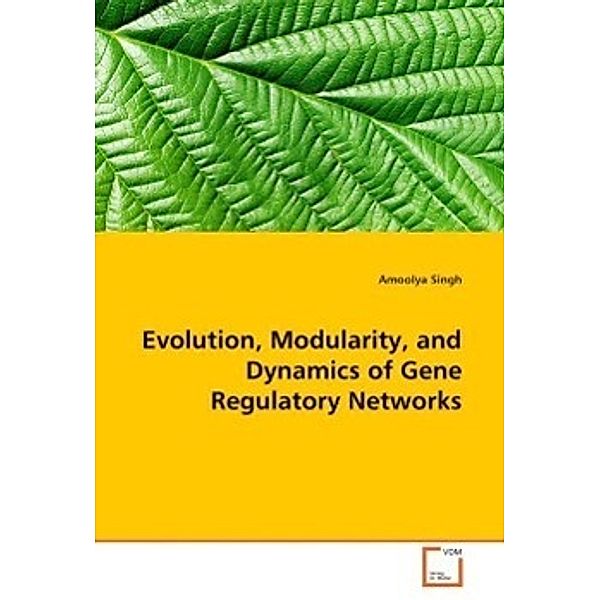 Evolution, Modularity, and Dynamics of Gene Regulatory Networks, Amoolya Singh