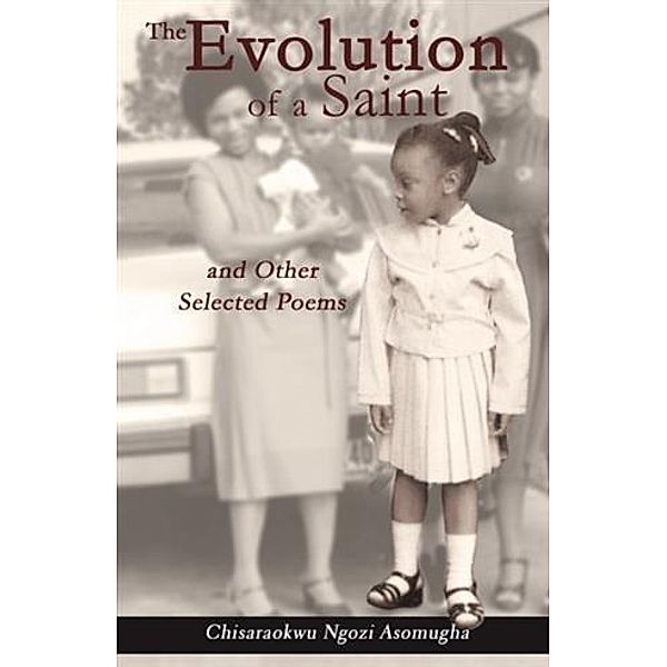Evolution of a Saint and Other Selected Poems, Chisaraokwu Ngozi Asomugha
