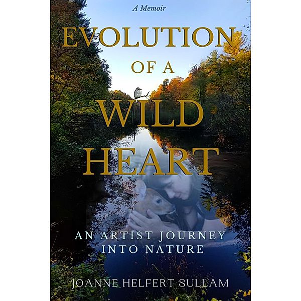 Evolution of a Wild Heart, JoAnne Helfert Sullam