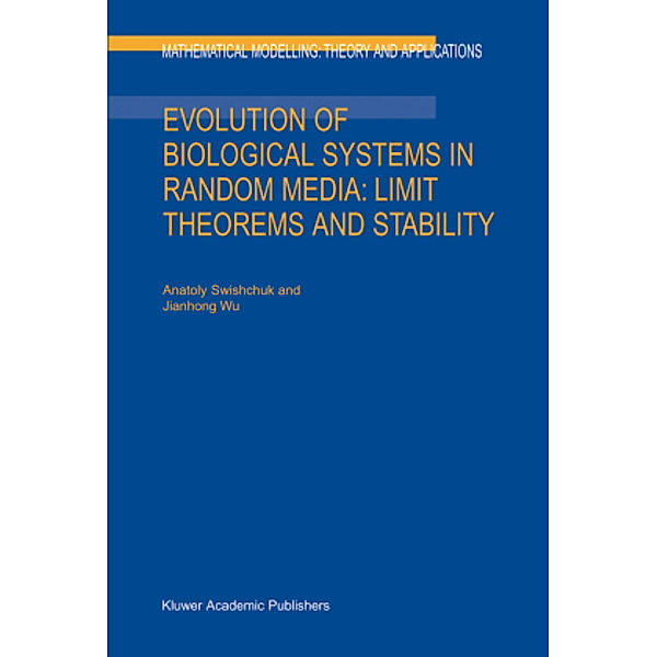 Evolution of Biological Systems in Random Media: Limit Theorems and Stability, Anatoly Swishchuk, Jianhong Wu
