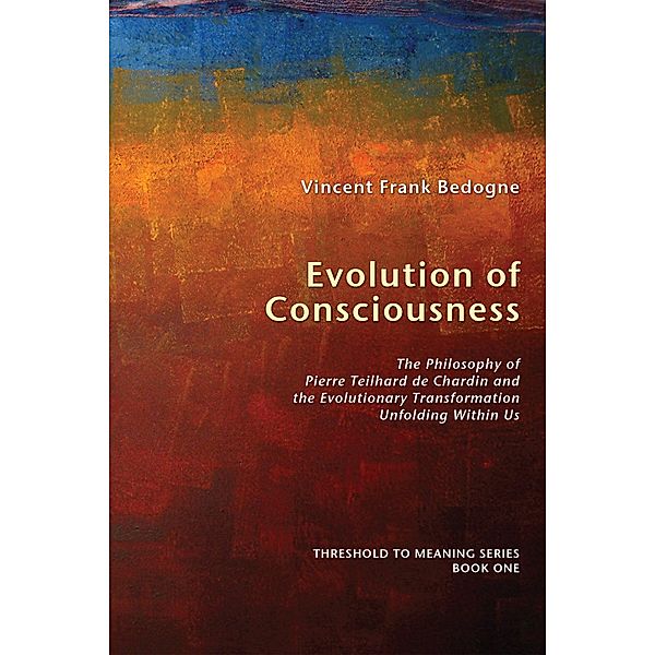 Evolution of Consciousness / Threshold to Meaning Series Bd.1, Vincent Frank Bedogne