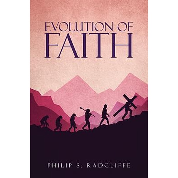 Evolution Of Faith / URLink Print & Media, LLC, Philip Radcliffe