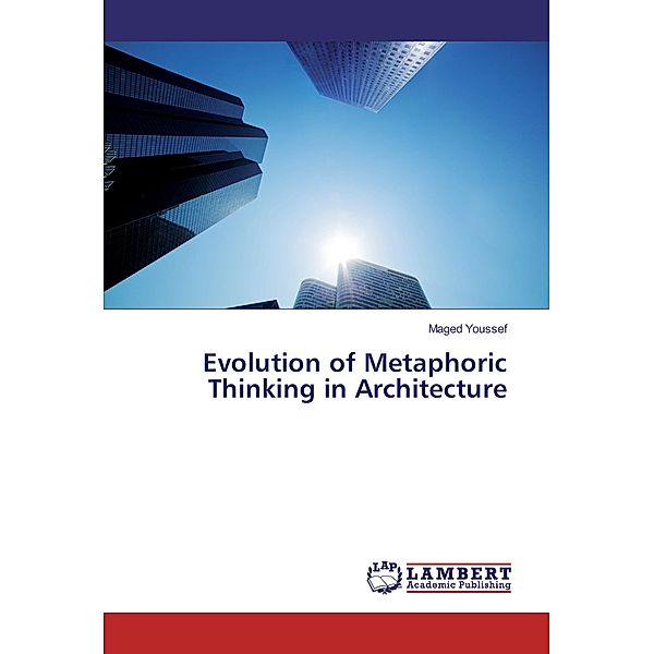 Evolution of Metaphoric Thinking in Architecture, Maged Youssef