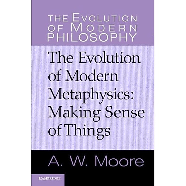 Evolution of Modern Metaphysics, A. W. Moore