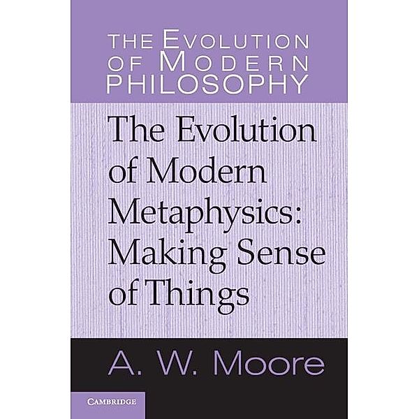 Evolution of Modern Metaphysics / The Evolution of Modern Philosophy, A. W. Moore