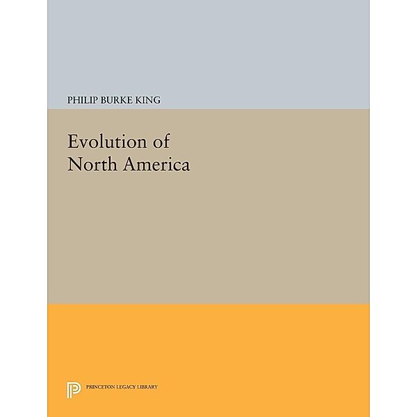 Evolution of North America / Princeton Legacy Library Bd.1711, Philip Burke King