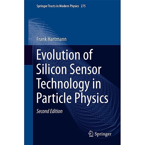 Evolution of Silicon Sensor Technology in Particle Physics / Springer Tracts in Modern Physics Bd.275, Frank Hartmann