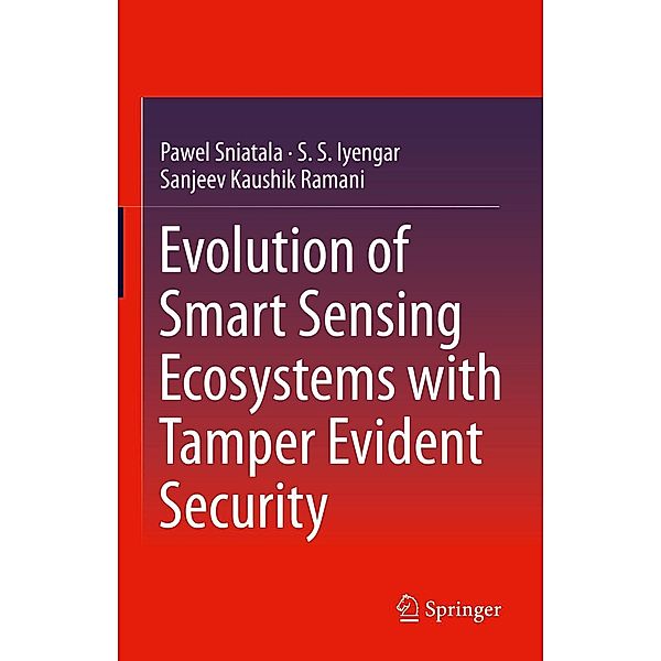 Evolution of Smart Sensing Ecosystems with Tamper Evident Security, Pawel Sniatala, S. S. Iyengar, Sanjeev Kaushik Ramani