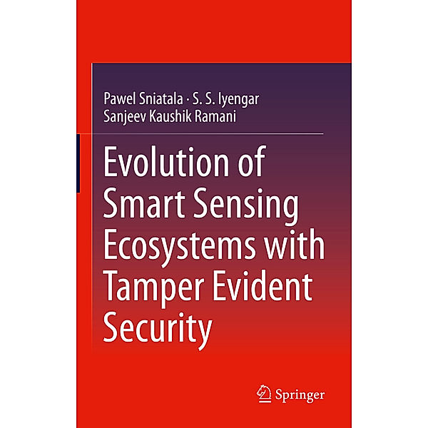 Evolution of Smart Sensing Ecosystems with Tamper Evident Security, Pawel Sniatala, S.S. Iyengar, Sanjeev Kaushik Ramani