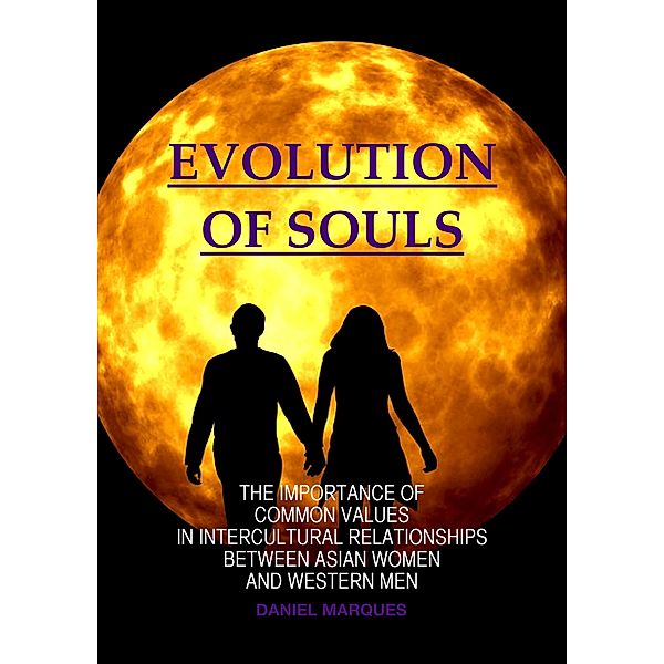 Evolution of Souls: The Importance of Common Values in Intercultural Relationships between Asian Women and Western Men, Daniel Marques