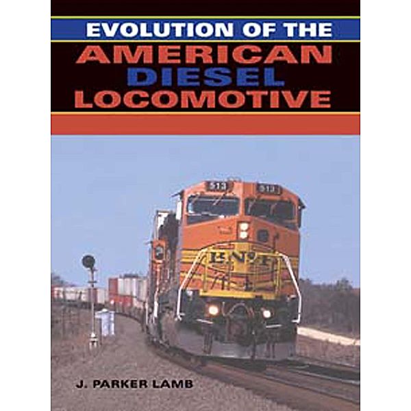 Evolution of the American Diesel Locomotive / Railroads Past and Present, J. Parker Lamb