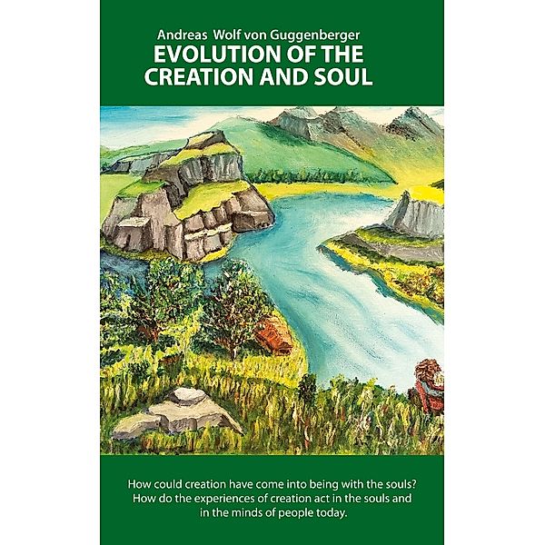 Evolution of the Creation and Soul, Andreas Wolf von Guggenberger