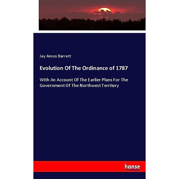 Evolution Of The Ordinance of 1787, Jay Amos Barrett