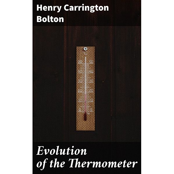 Evolution of the Thermometer, Henry Carrington Bolton