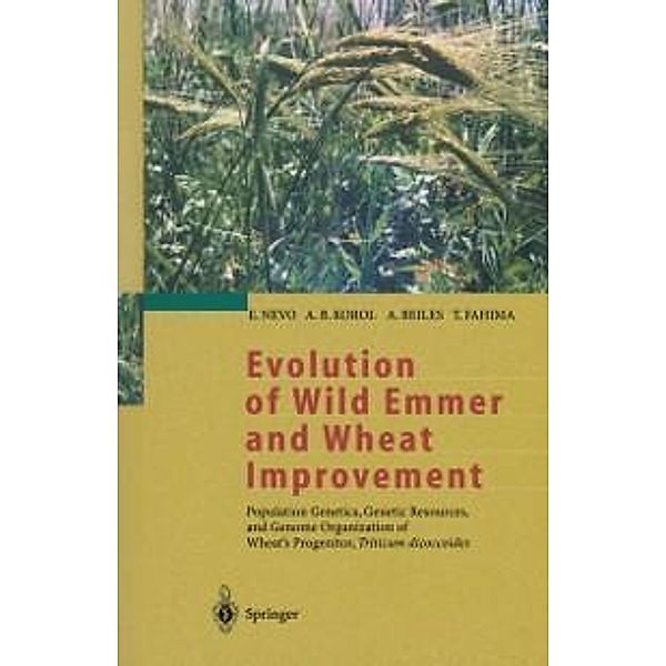 Evolution of Wild Emmer and Wheat Improvement, E. Nevo, A. B. Korol, A. Beiles, T. Fahima
