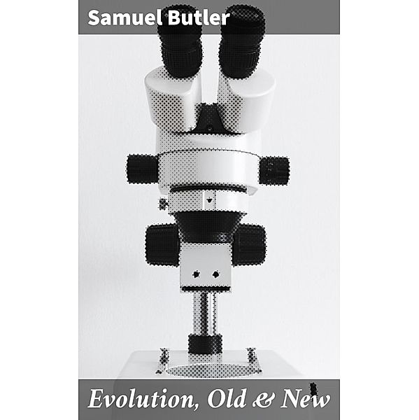 Evolution, Old & New, Samuel Butler