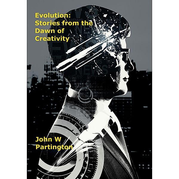 Evolution: Stories from the Dawn of Creativity, John W Partington